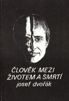 obálka knihy Josef Dvořák: Člověk mezi životem a smrtí