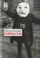 obálka knihy Mariusz Szczygiel: Udělej si ráj